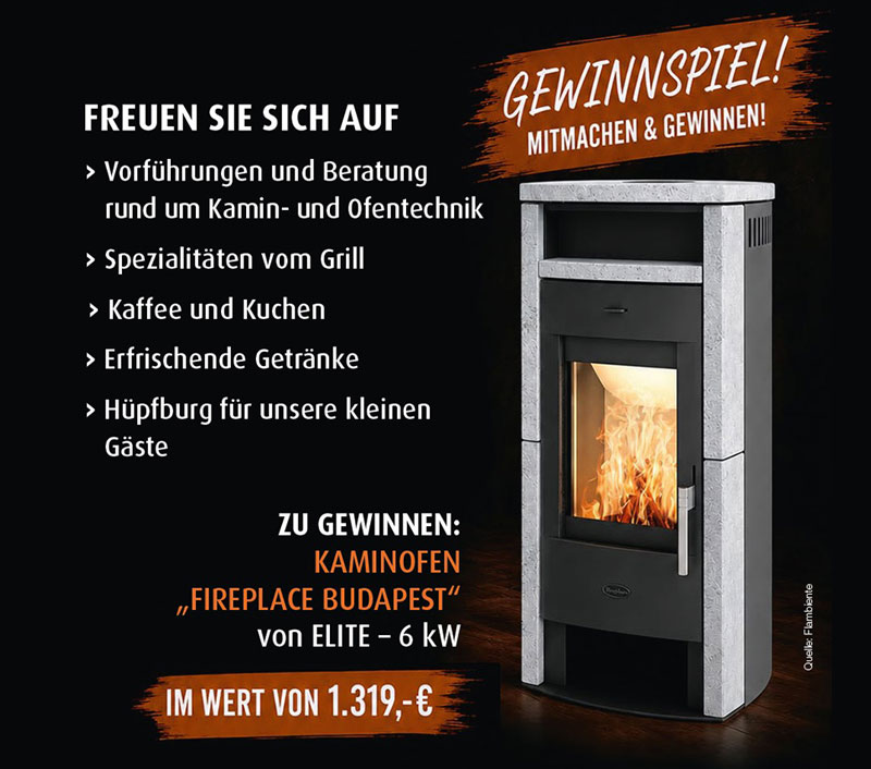 Programm: Vorführungen und Beratung rund um Kamin- und Ofentechnik, Spezialitäten vom Grill, Kaffee und Kuchen, Getränke und Hüpfburg. Gewinnspiel: Kaminofen Fireplace Budapest von Elite, 6 kW, im Wert von 1.319 Euro.